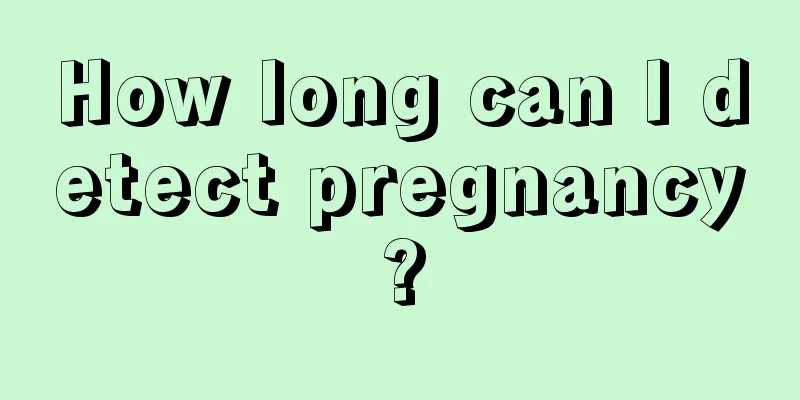 How long can I detect pregnancy?