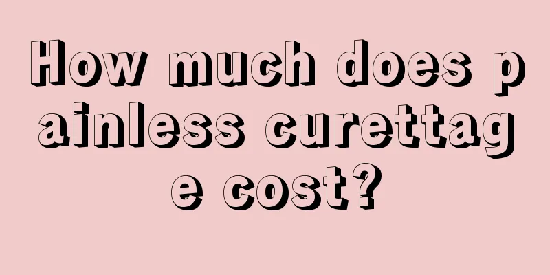 How much does painless curettage cost?