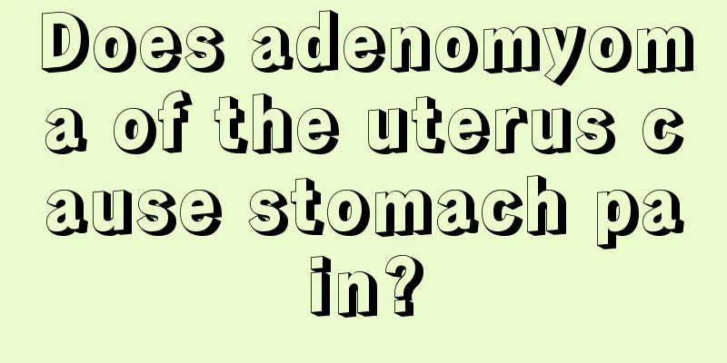 Does adenomyoma of the uterus cause stomach pain?