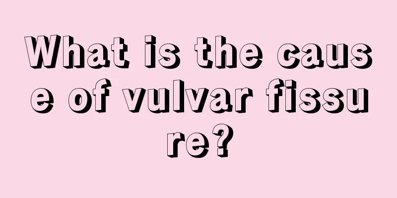 What is the cause of vulvar fissure?