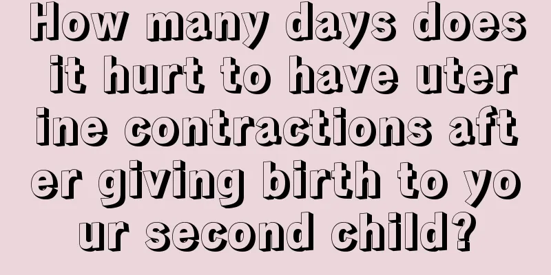 How many days does it hurt to have uterine contractions after giving birth to your second child?