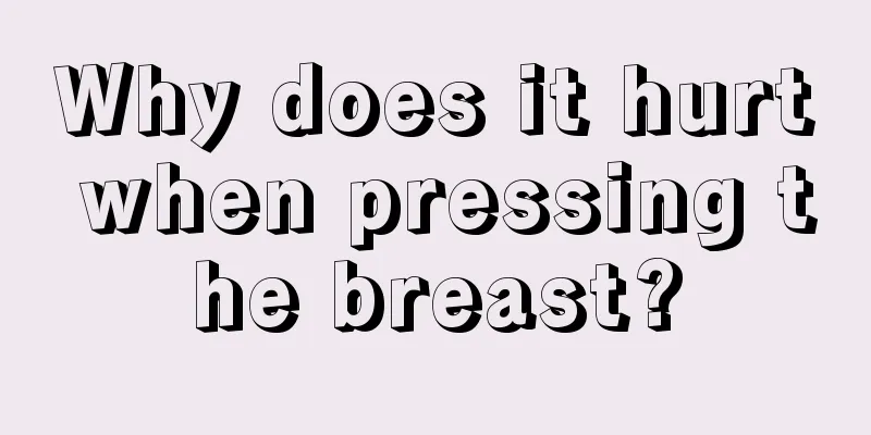 Why does it hurt when pressing the breast?