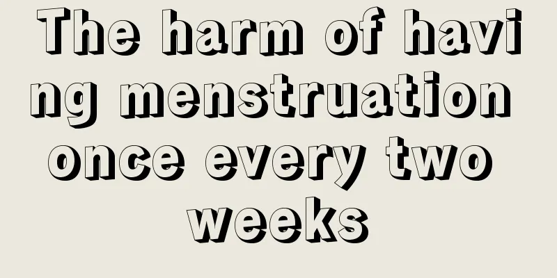 The harm of having menstruation once every two weeks