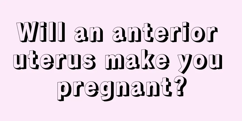 Will an anterior uterus make you pregnant?