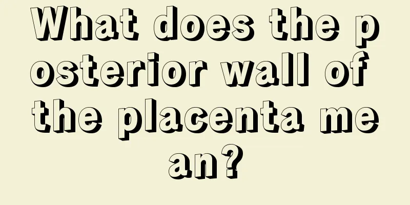 What does the posterior wall of the placenta mean?