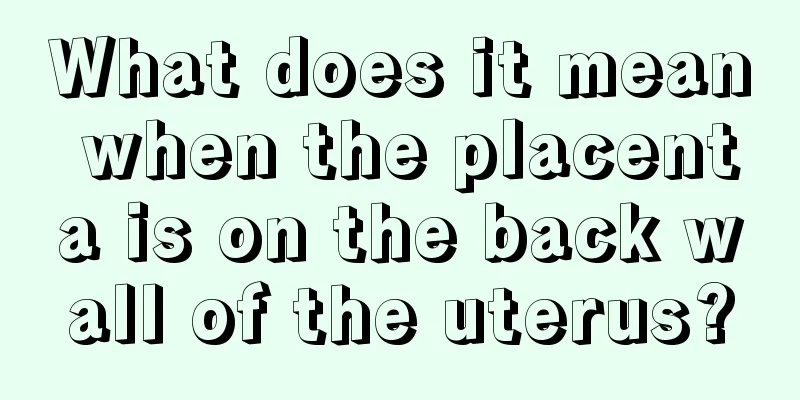 What does it mean when the placenta is on the back wall of the uterus?