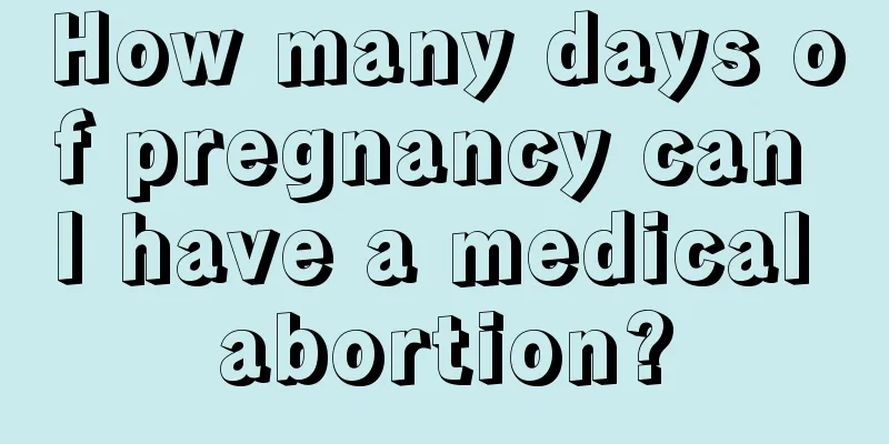 How many days of pregnancy can I have a medical abortion?