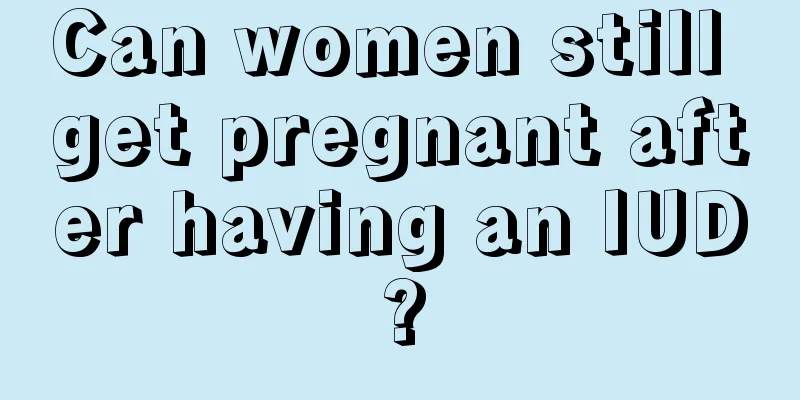 Can women still get pregnant after having an IUD?