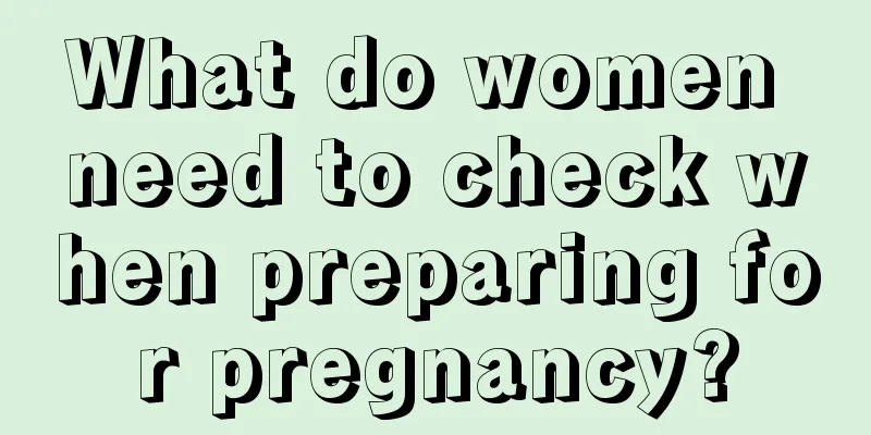 What do women need to check when preparing for pregnancy?