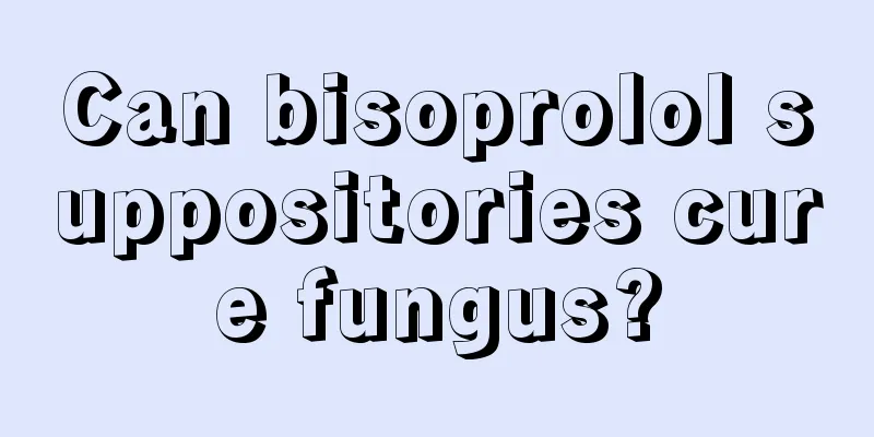 Can bisoprolol suppositories cure fungus?