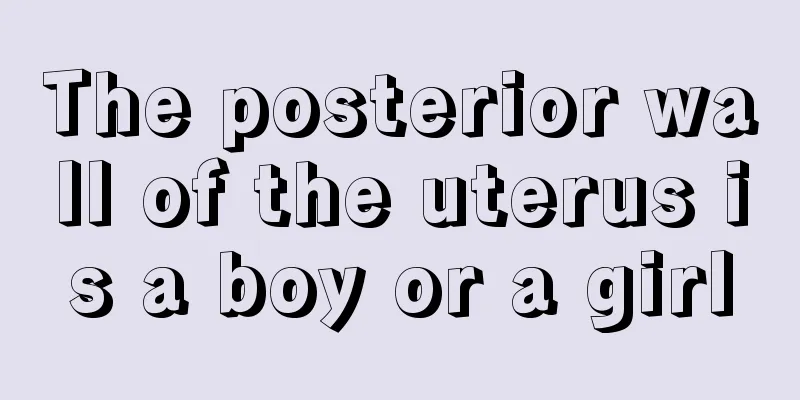 The posterior wall of the uterus is a boy or a girl