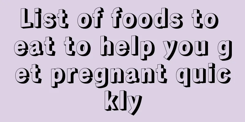 List of foods to eat to help you get pregnant quickly