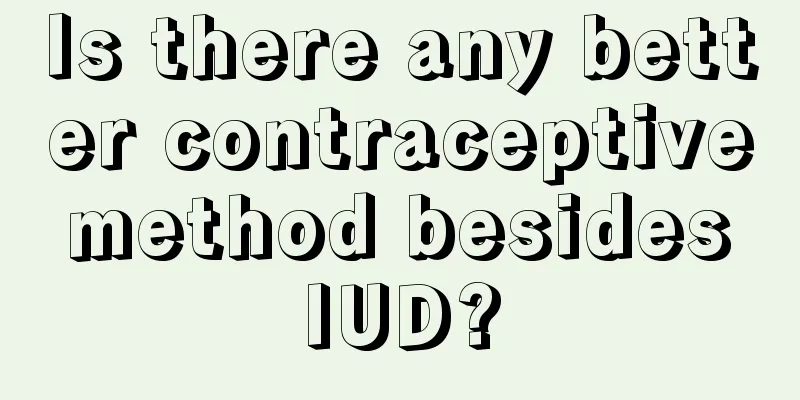 Is there any better contraceptive method besides IUD?