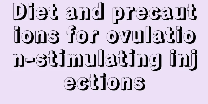 Diet and precautions for ovulation-stimulating injections