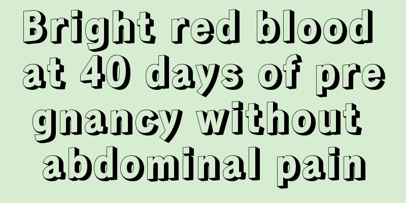 Bright red blood at 40 days of pregnancy without abdominal pain