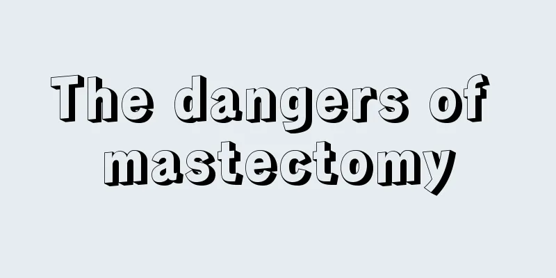 The dangers of mastectomy