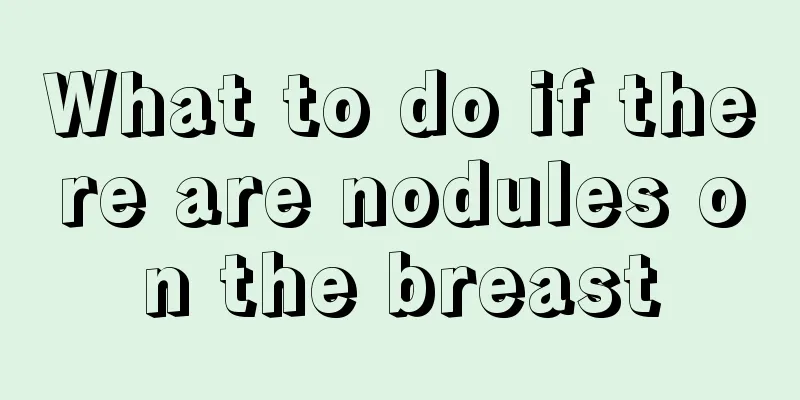 What to do if there are nodules on the breast