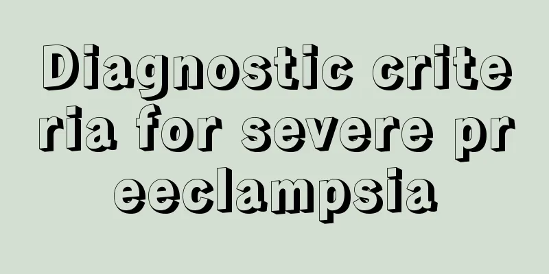 Diagnostic criteria for severe preeclampsia