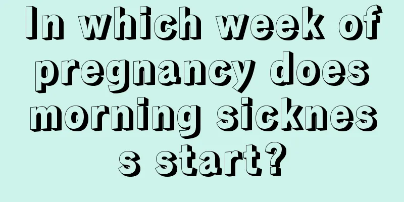 In which week of pregnancy does morning sickness start?