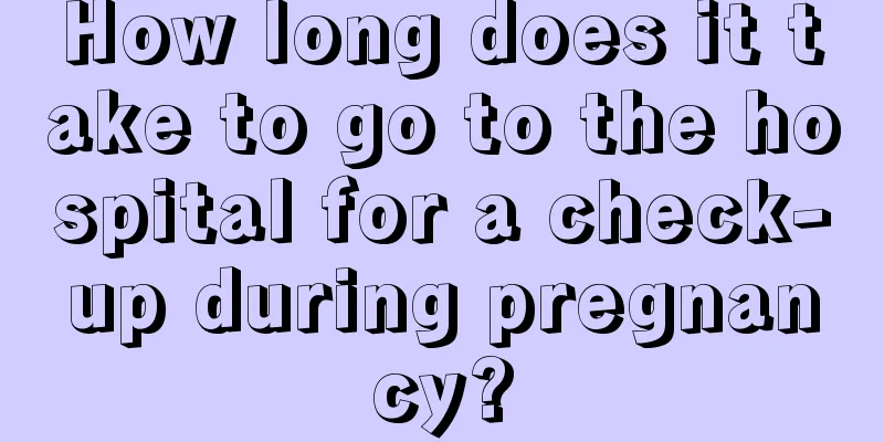 How long does it take to go to the hospital for a check-up during pregnancy?