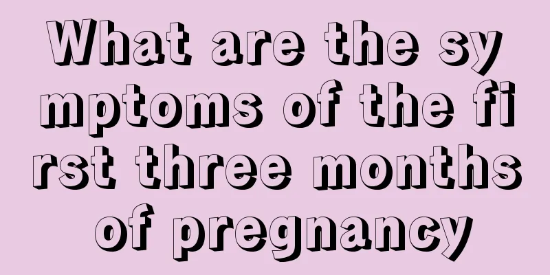 What are the symptoms of the first three months of pregnancy