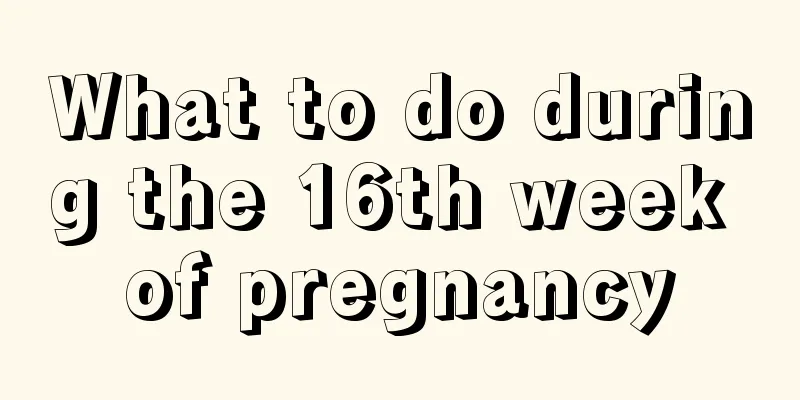 What to do during the 16th week of pregnancy