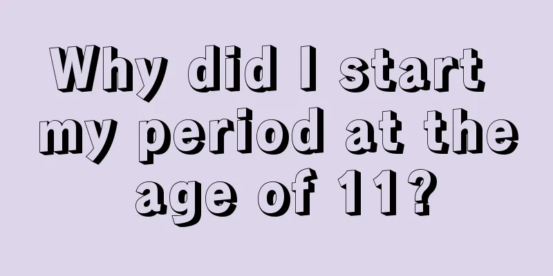 Why did I start my period at the age of 11?