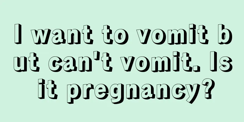 I want to vomit but can't vomit. Is it pregnancy?