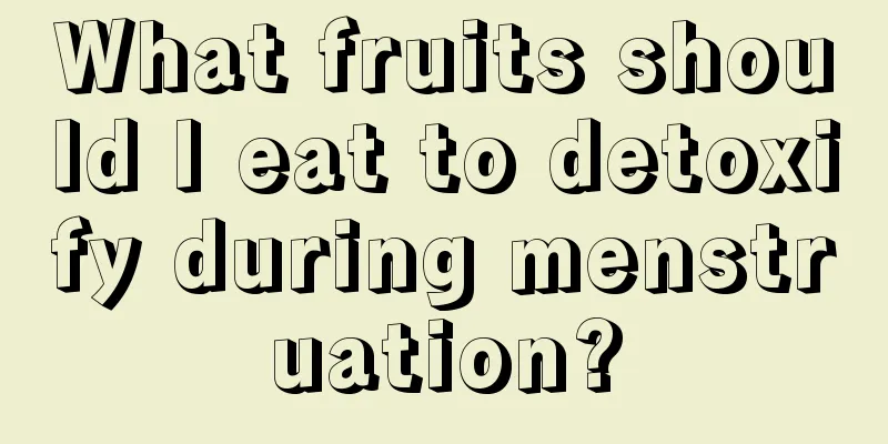 What fruits should I eat to detoxify during menstruation?