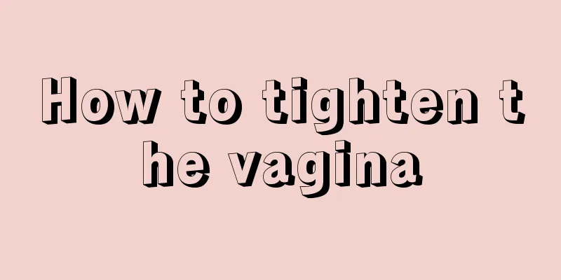 How to tighten the vagina