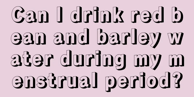 Can I drink red bean and barley water during my menstrual period?