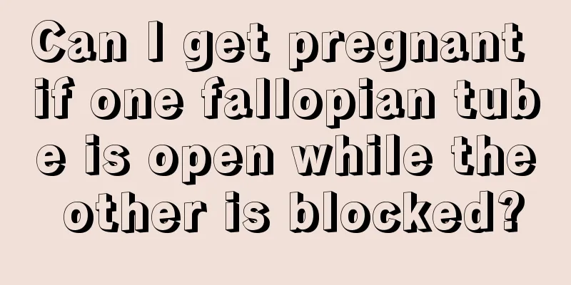 Can I get pregnant if one fallopian tube is open while the other is blocked?