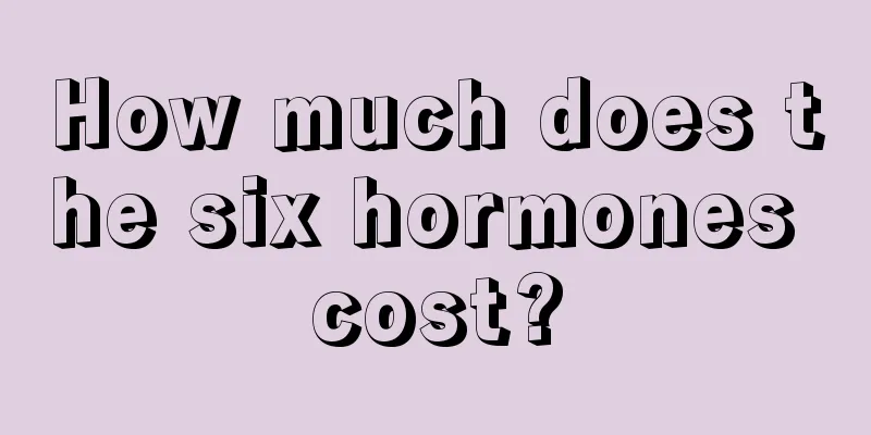 How much does the six hormones cost?