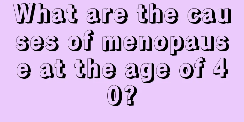 What are the causes of menopause at the age of 40?