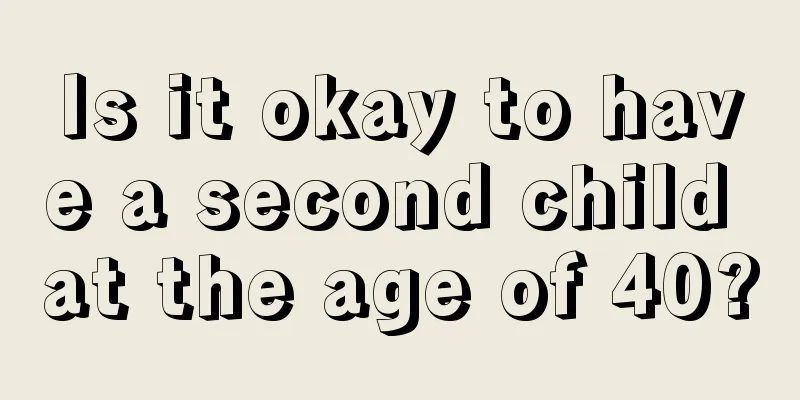 Is it okay to have a second child at the age of 40?