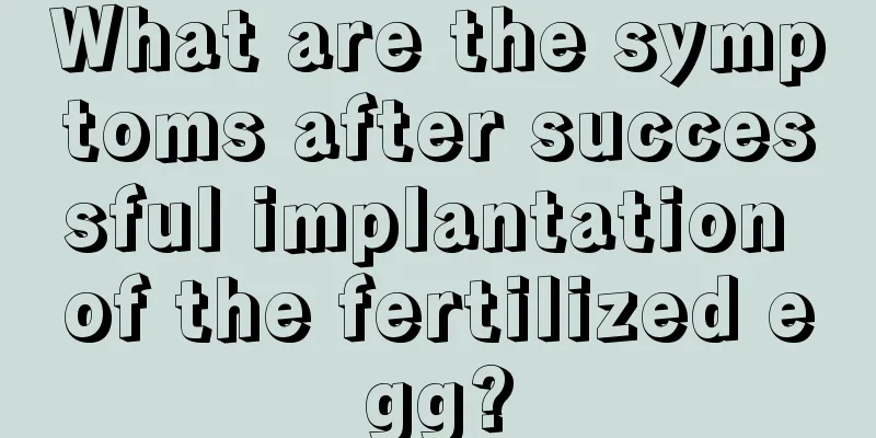 What are the symptoms after successful implantation of the fertilized egg?