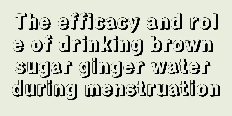 The efficacy and role of drinking brown sugar ginger water during menstruation