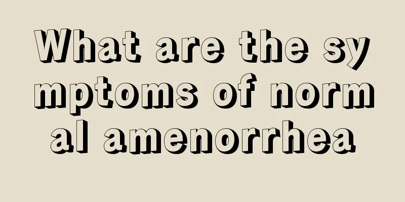 What are the symptoms of normal amenorrhea