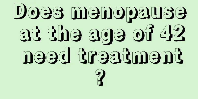 Does menopause at the age of 42 need treatment?