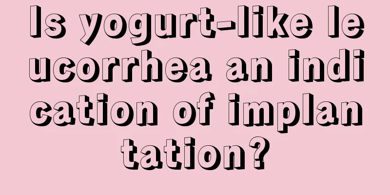 Is yogurt-like leucorrhea an indication of implantation?