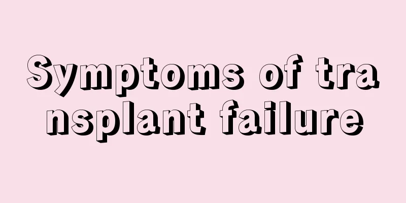 Symptoms of transplant failure