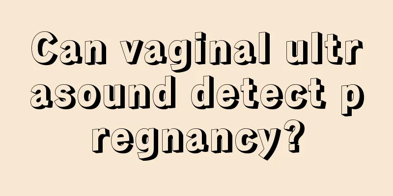 Can vaginal ultrasound detect pregnancy?