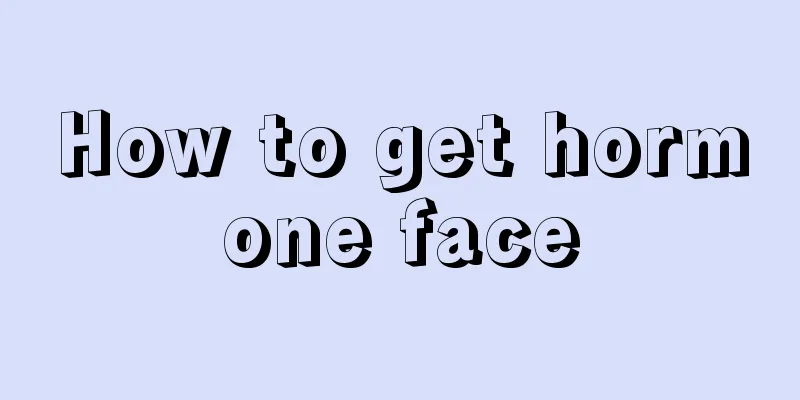 How to get hormone face