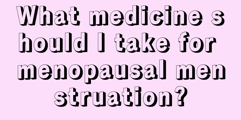 What medicine should I take for menopausal menstruation?