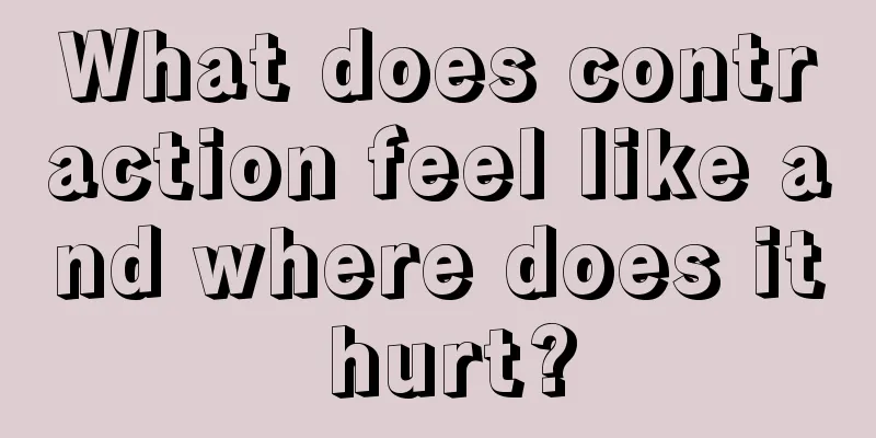 What does contraction feel like and where does it hurt?