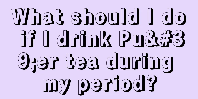 What should I do if I drink Pu'er tea during my period?