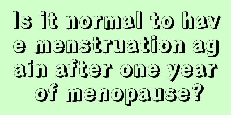 Is it normal to have menstruation again after one year of menopause?