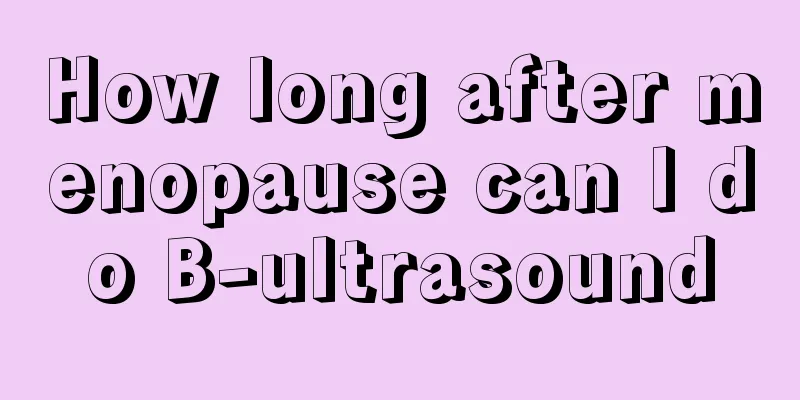 How long after menopause can I do B-ultrasound