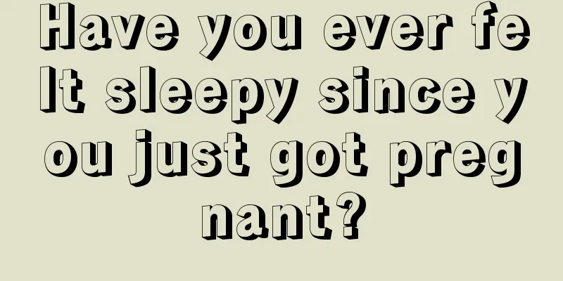 Have you ever felt sleepy since you just got pregnant?