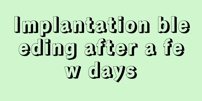 Implantation bleeding after a few days